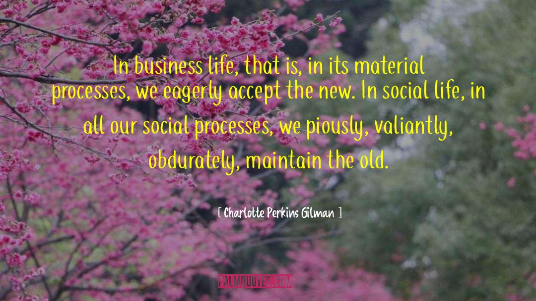 Charlotte Perkins Gilman Quotes: In business life, that is,