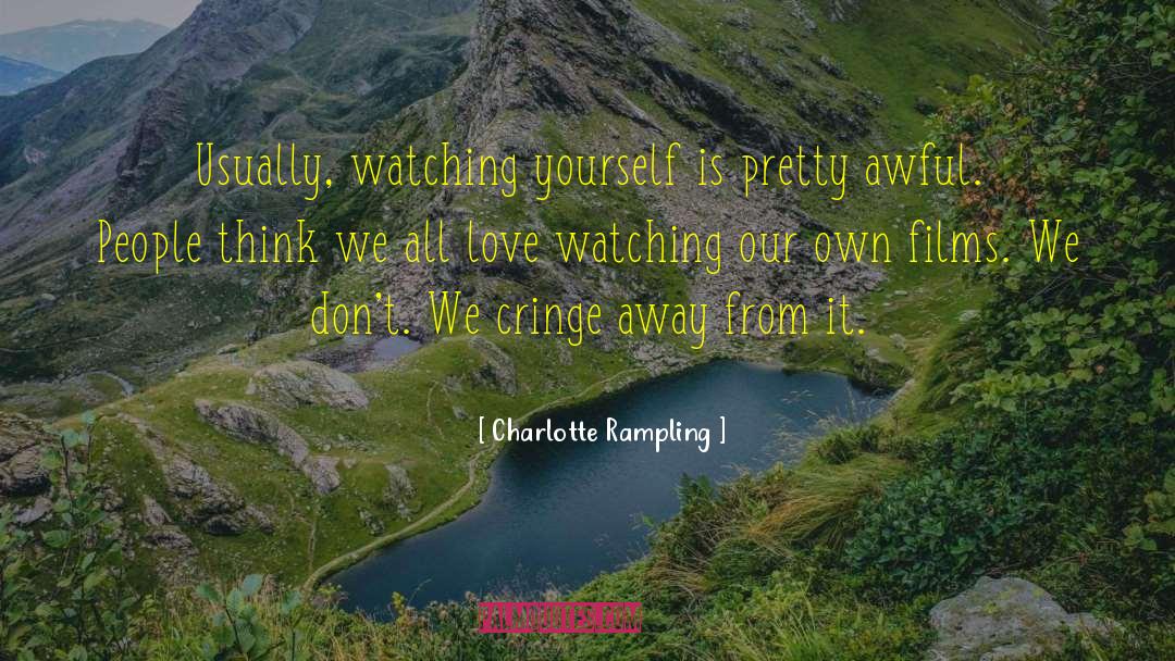 Charlotte Rampling Quotes: Usually, watching yourself is pretty