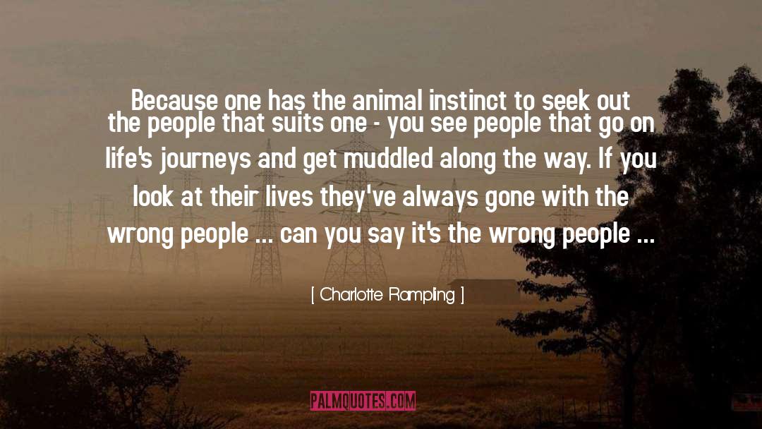 Charlotte Rampling Quotes: Because one has the animal