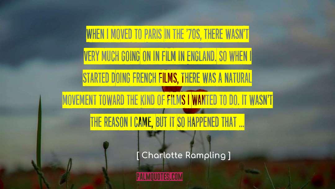 Charlotte Rampling Quotes: When I moved to Paris