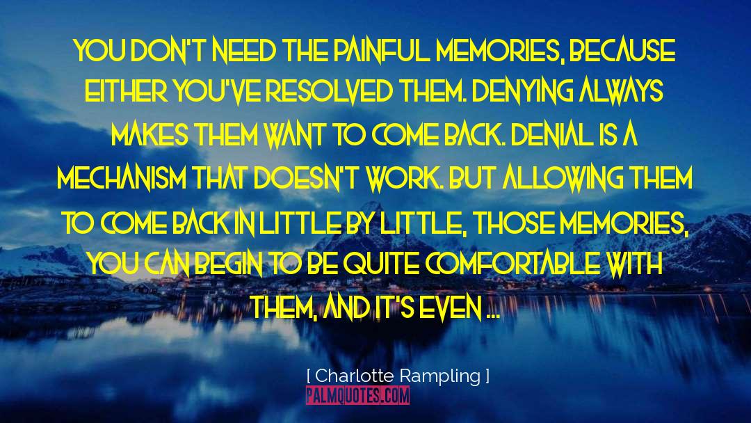 Charlotte Rampling Quotes: You don't need the painful