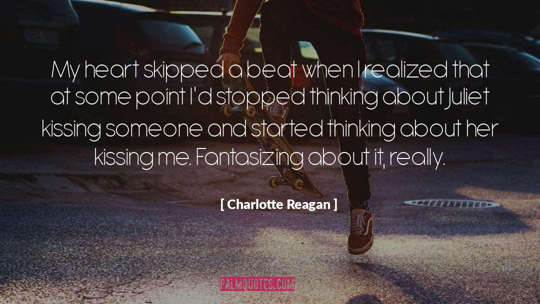Charlotte Reagan Quotes: My heart skipped a beat