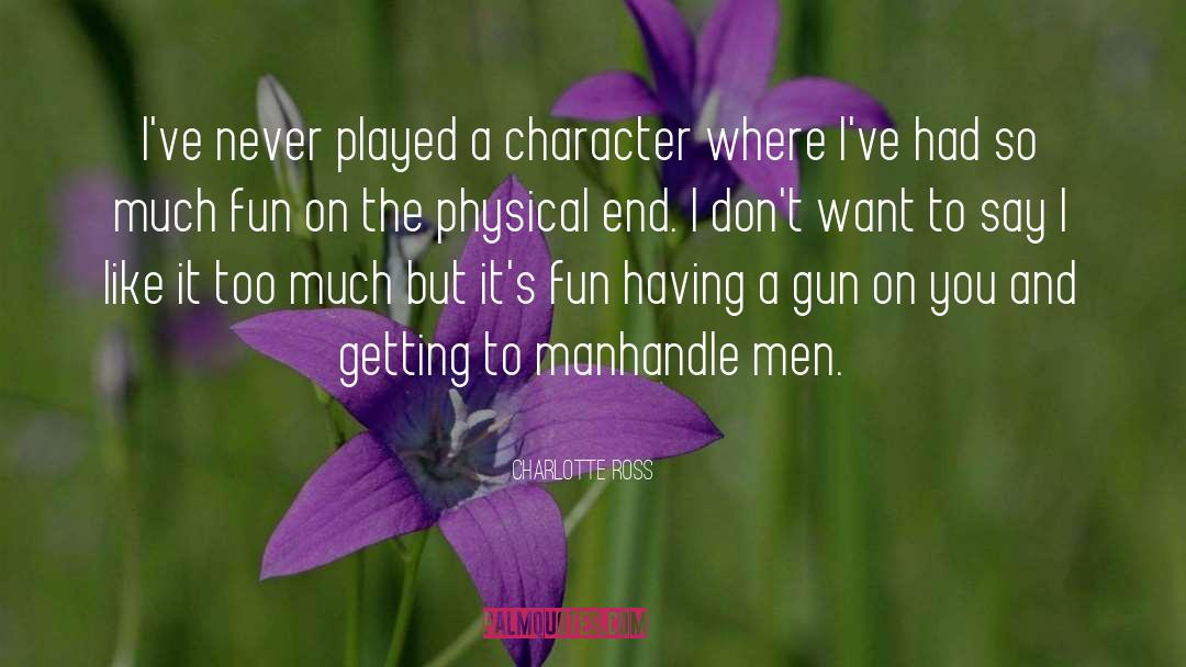 Charlotte Ross Quotes: I've never played a character