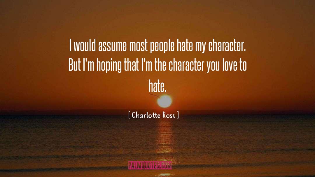 Charlotte Ross Quotes: I would assume most people