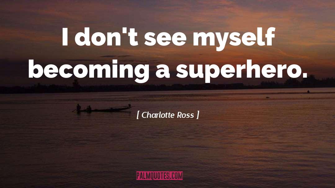 Charlotte Ross Quotes: I don't see myself becoming