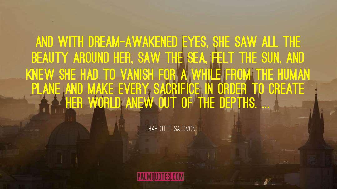 Charlotte Salomon Quotes: And with dream-awakened eyes, she