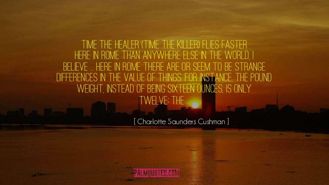 Charlotte Saunders Cushman Quotes: Time the healer (Time the