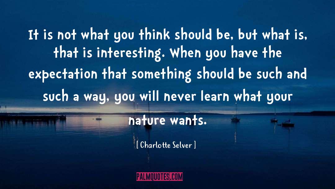 Charlotte Selver Quotes: It is not what you