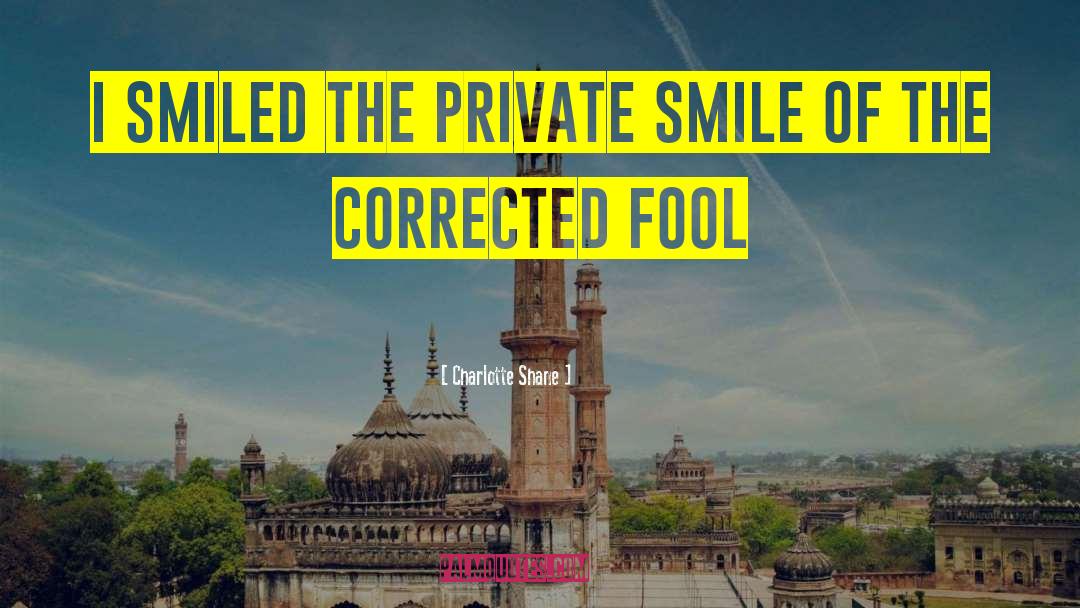 Charlotte Shane Quotes: I smiled the private smile