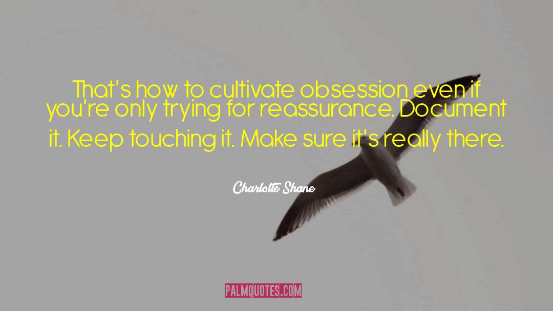 Charlotte Shane Quotes: That's how to cultivate obsession