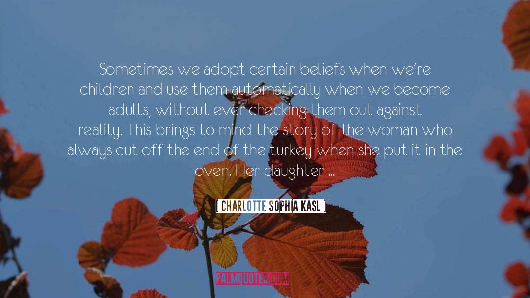 Charlotte Sophia Kasl Quotes: Sometimes we adopt certain beliefs