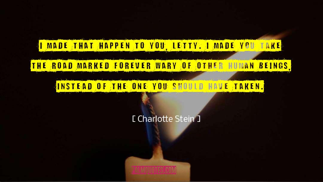Charlotte Stein Quotes: I made that happen to
