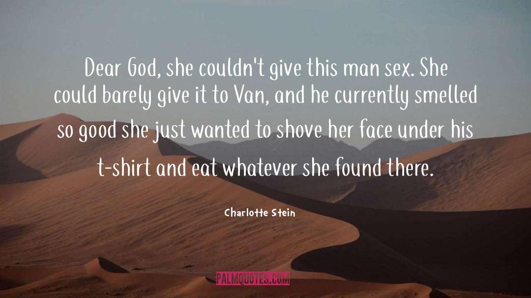 Charlotte Stein Quotes: Dear God, she couldn't give