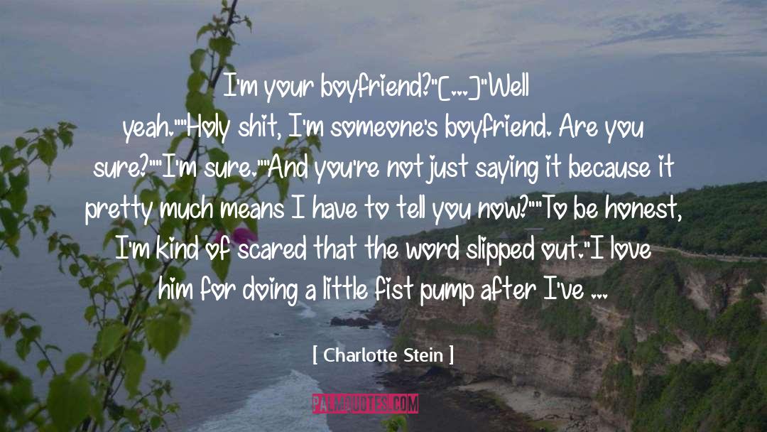 Charlotte Stein Quotes: I'm your boyfriend?