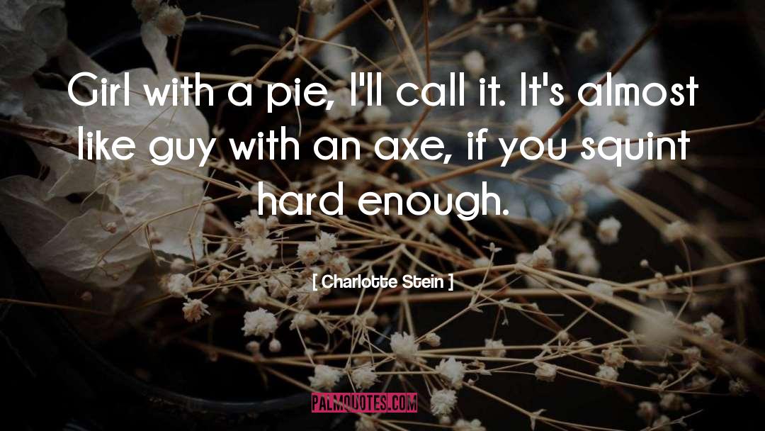 Charlotte Stein Quotes: Girl with a pie, I'll