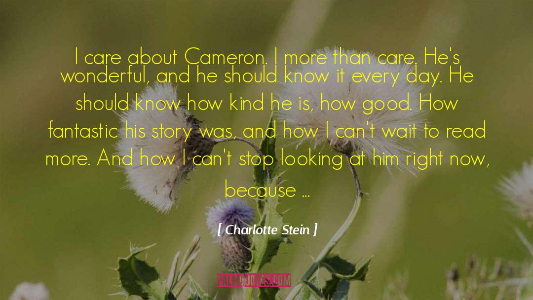 Charlotte Stein Quotes: I care about Cameron. I