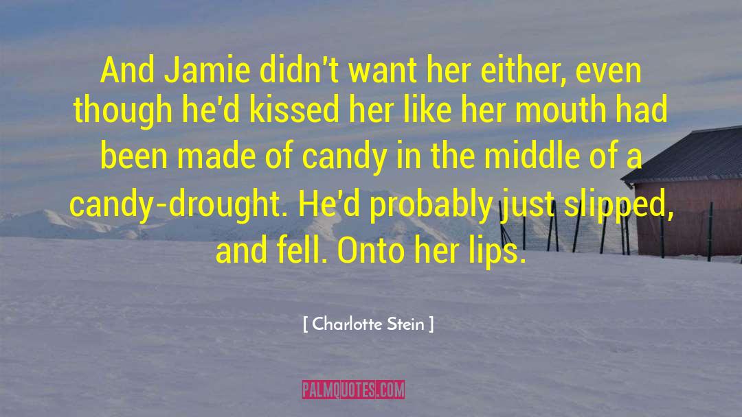 Charlotte Stein Quotes: And Jamie didn't want her