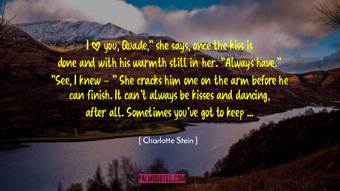 Charlotte Stein Quotes: I love you, Quade,