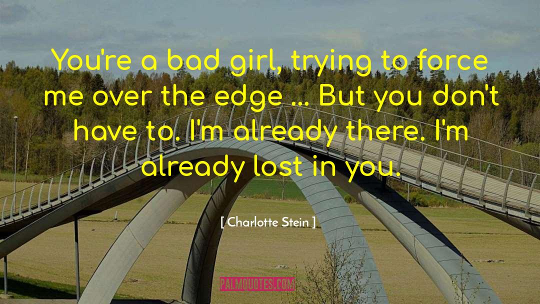 Charlotte Stein Quotes: You're a bad girl, trying