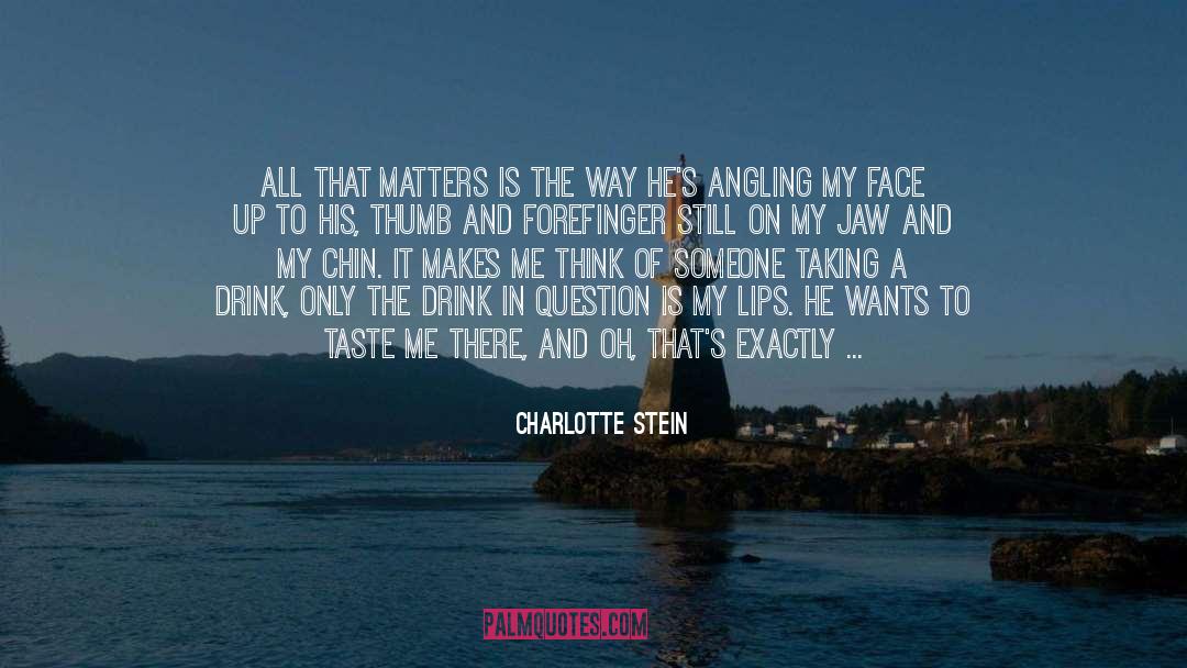Charlotte Stein Quotes: All that matters is the