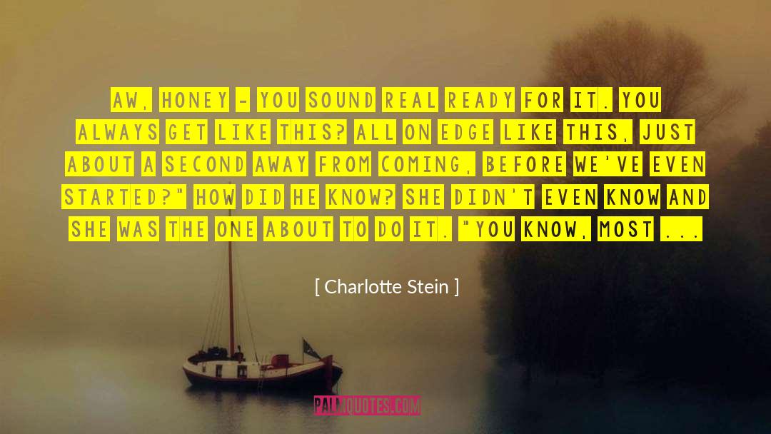 Charlotte Stein Quotes: Aw, honey - you sound