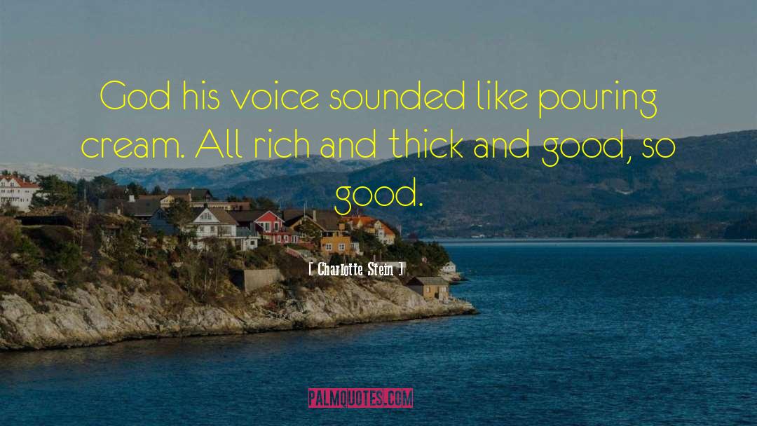 Charlotte Stein Quotes: God his voice sounded like