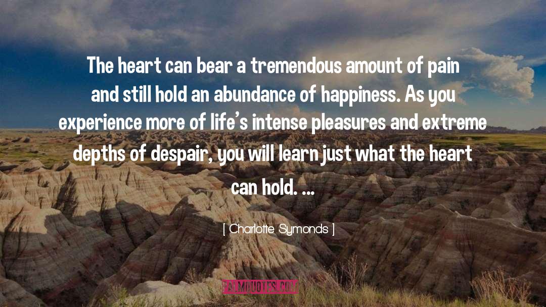 Charlotte Symonds Quotes: The heart can bear a