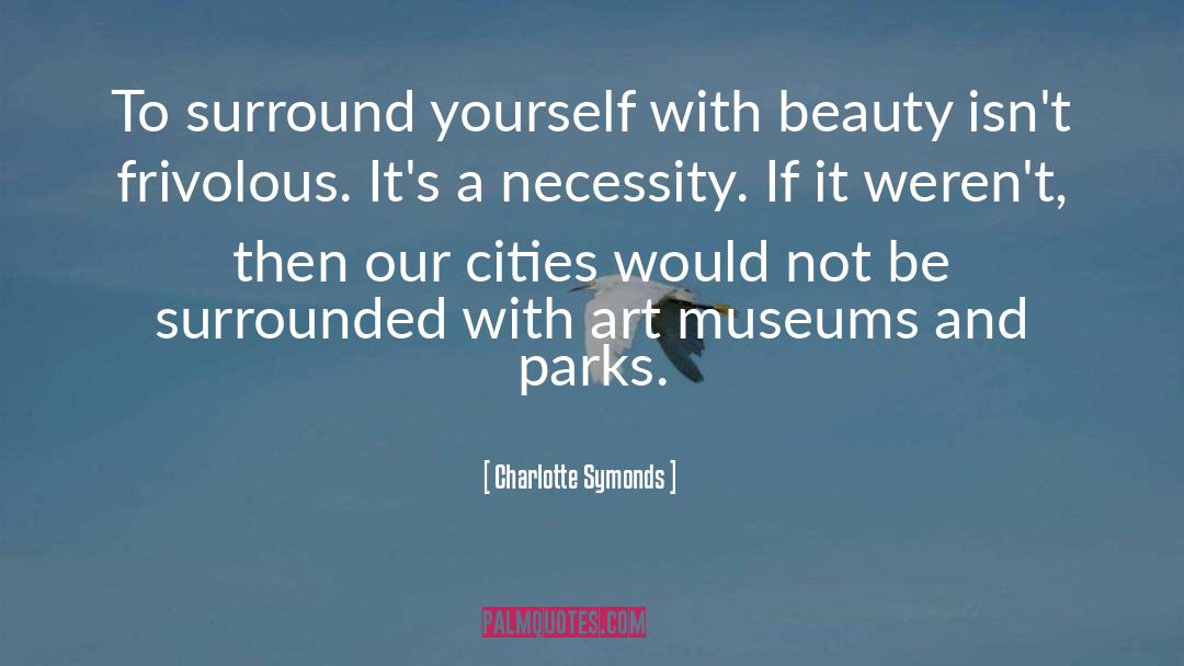 Charlotte Symonds Quotes: To surround yourself with beauty