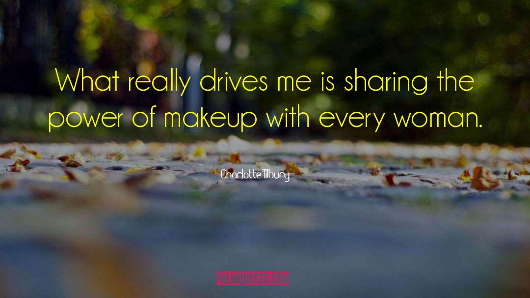 Charlotte Tilbury Quotes: What really drives me is