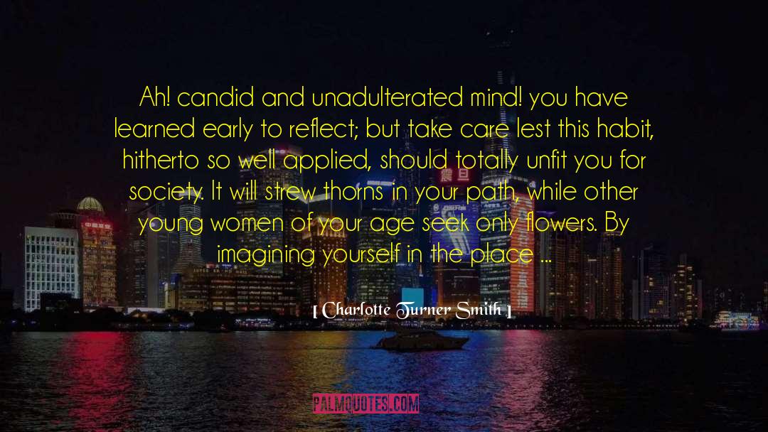 Charlotte Turner Smith Quotes: Ah! candid and unadulterated mind!