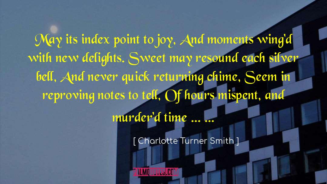 Charlotte Turner Smith Quotes: May its index point to