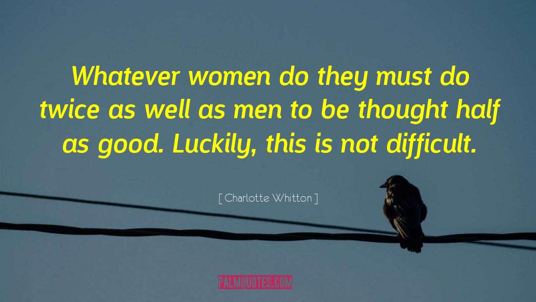 Charlotte Whitton Quotes: Whatever women do they must
