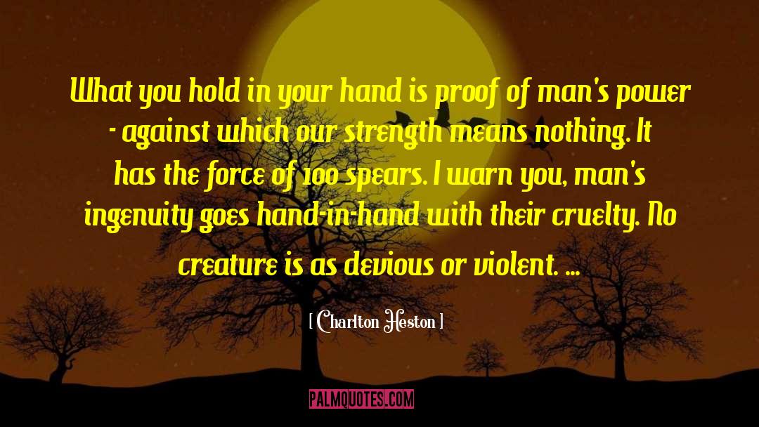 Charlton Heston Quotes: What you hold in your