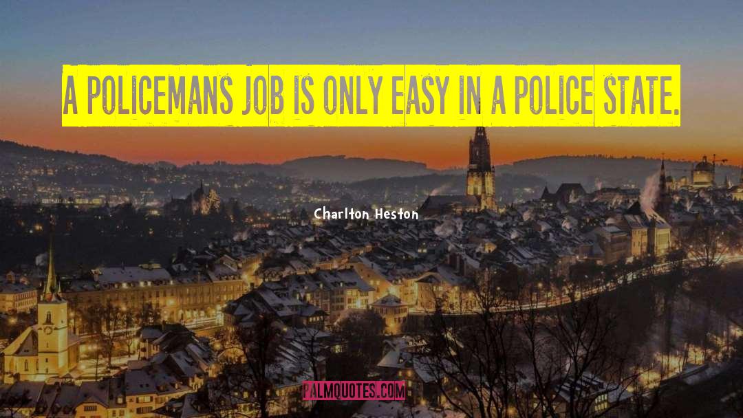 Charlton Heston Quotes: A policemans job is only