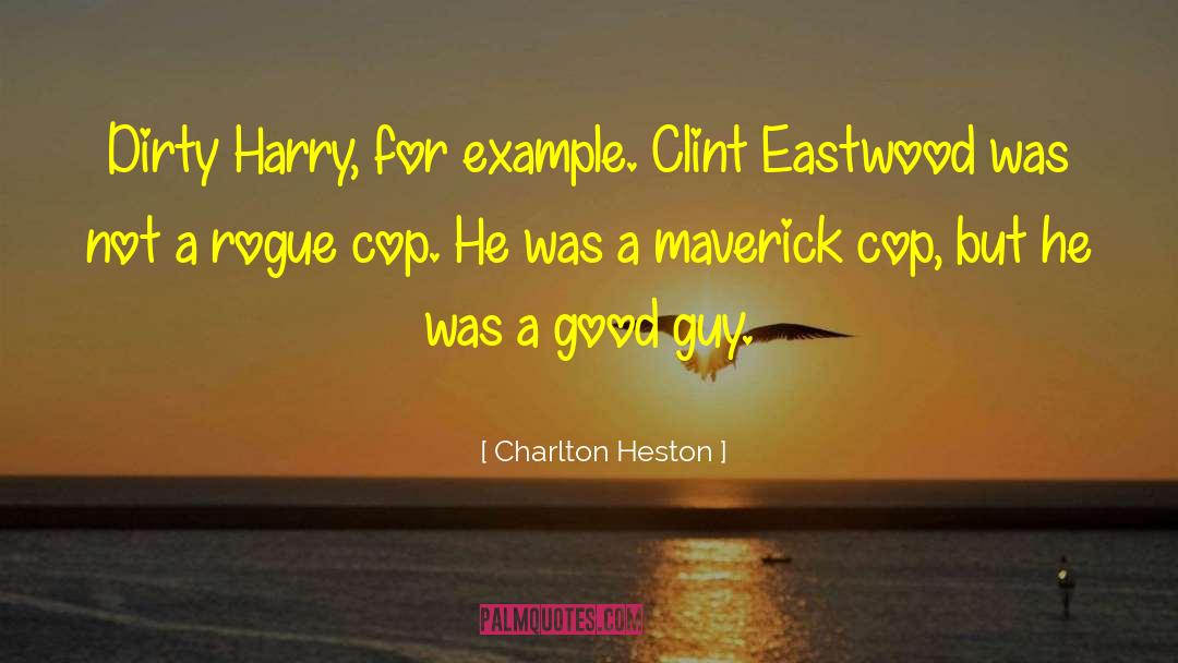 Charlton Heston Quotes: Dirty Harry, for example. Clint