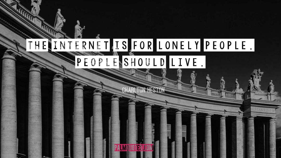 Charlton Heston Quotes: The Internet is for lonely