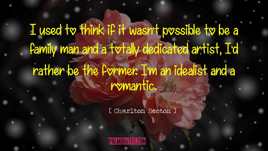 Charlton Heston Quotes: I used to think if
