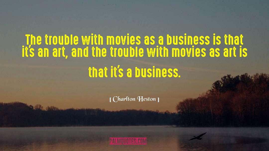 Charlton Heston Quotes: The trouble with movies as