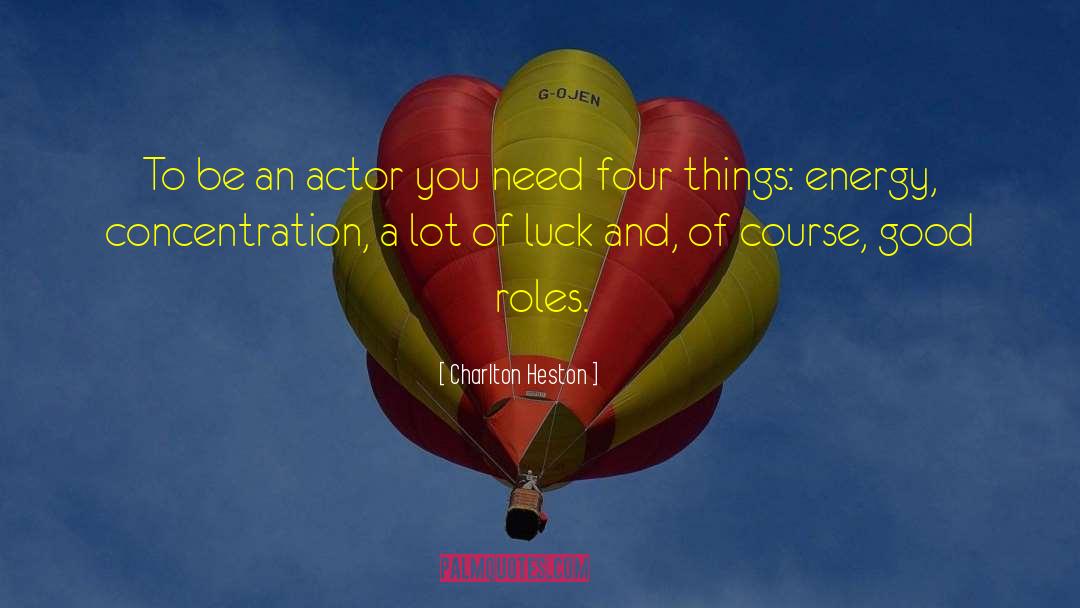 Charlton Heston Quotes: To be an actor you