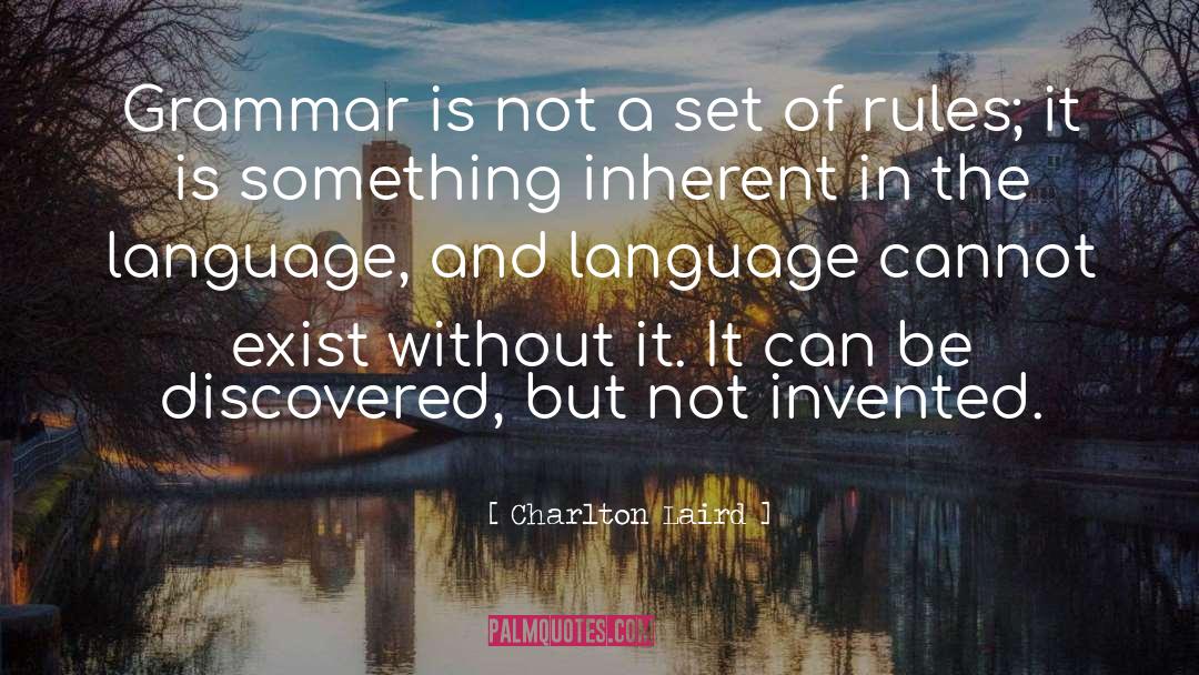 Charlton Laird Quotes: Grammar is not a set