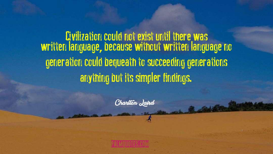 Charlton Laird Quotes: Civilization could not exist until
