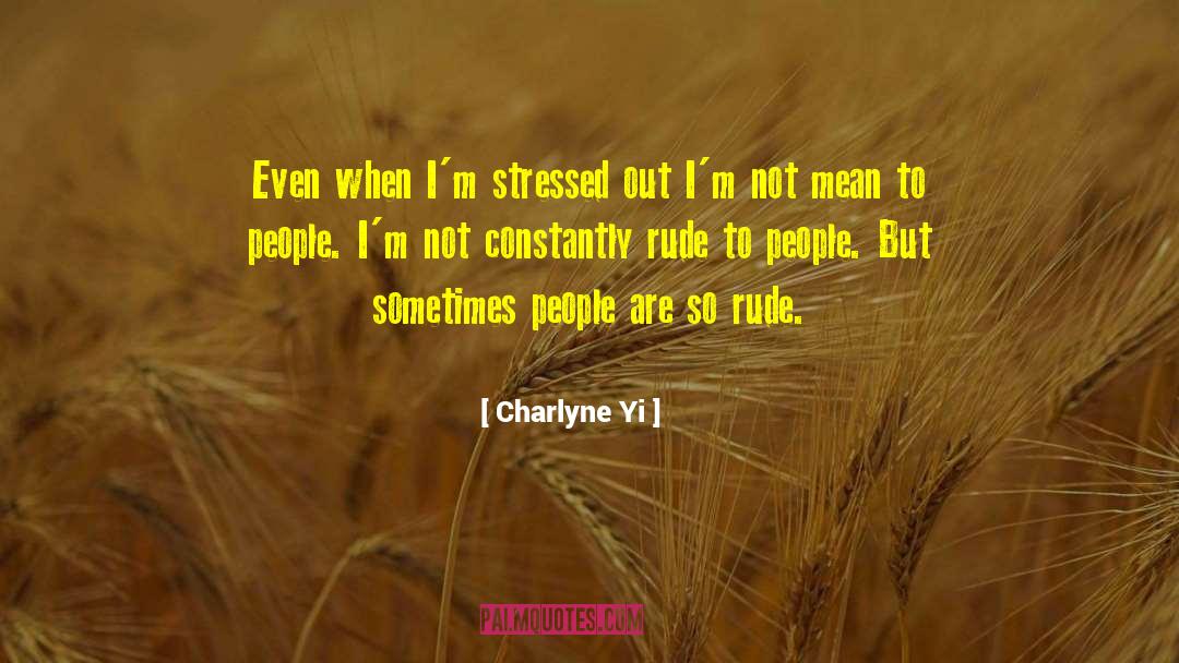 Charlyne Yi Quotes: Even when I'm stressed out