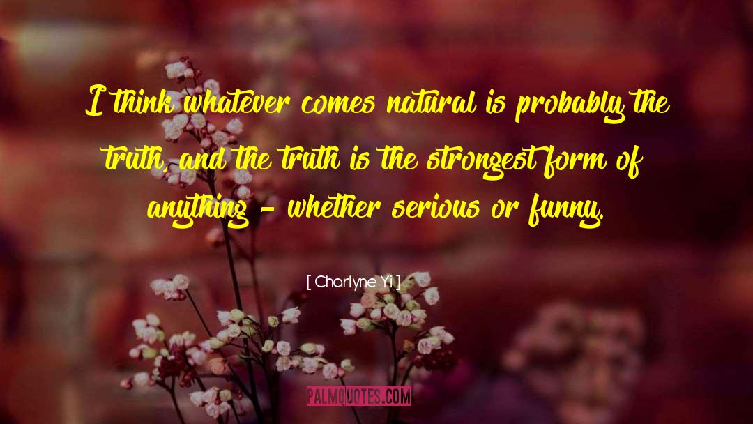 Charlyne Yi Quotes: I think whatever comes natural