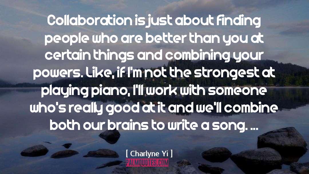 Charlyne Yi Quotes: Collaboration is just about finding