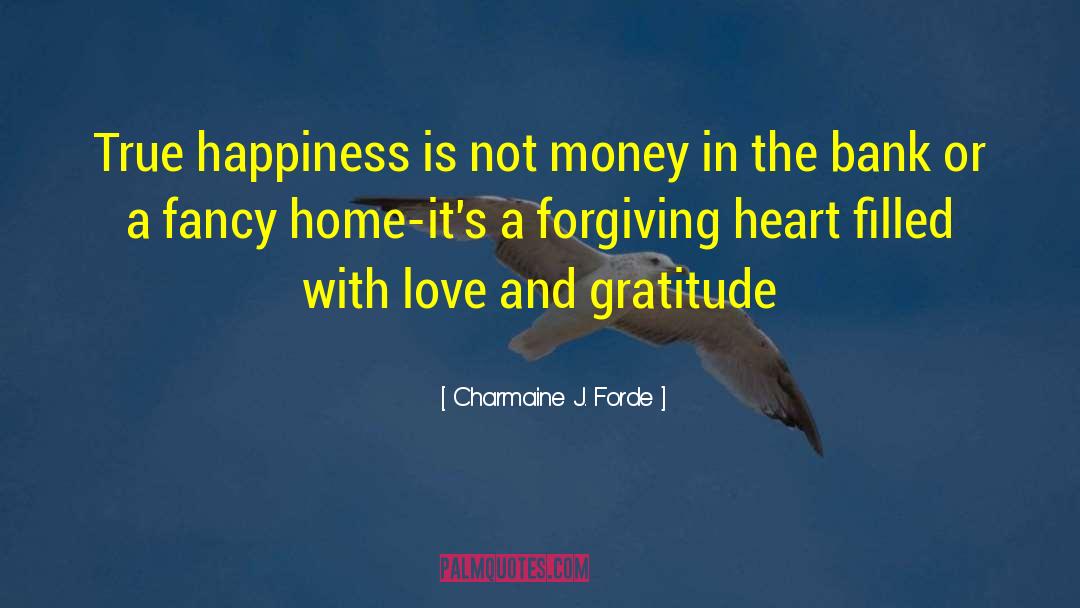 Charmaine J. Forde Quotes: True happiness is not money
