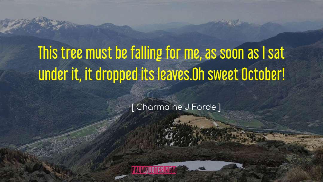 Charmaine J. Forde Quotes: This tree must be falling