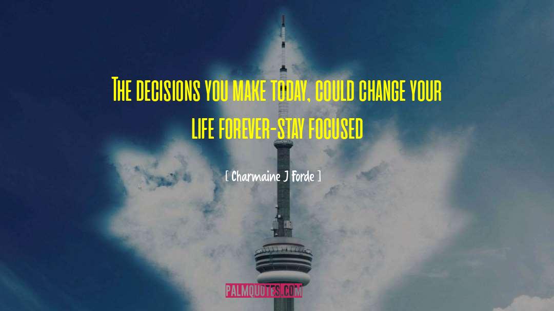 Charmaine J. Forde Quotes: The decisions you make today,