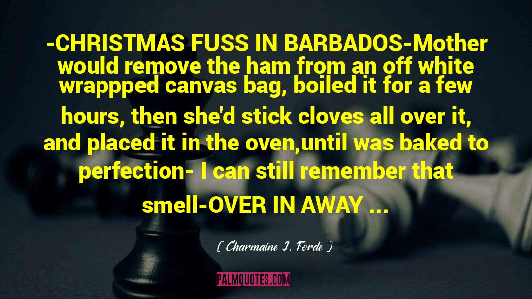 Charmaine J. Forde Quotes: -CHRISTMAS FUSS IN BARBADOS-<br />Mother