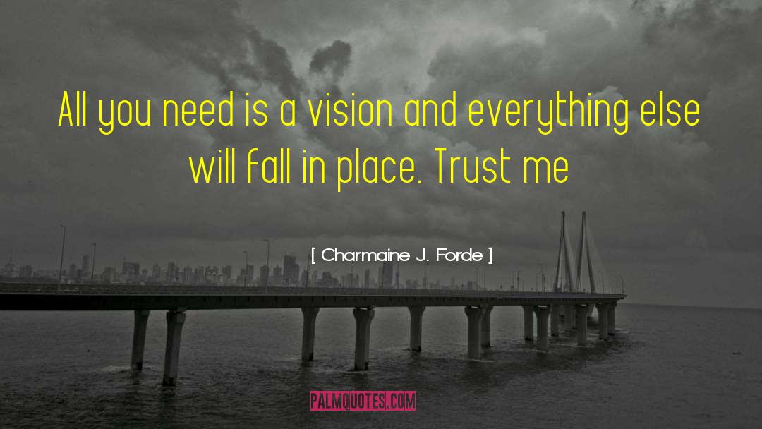 Charmaine J. Forde Quotes: All you need is a