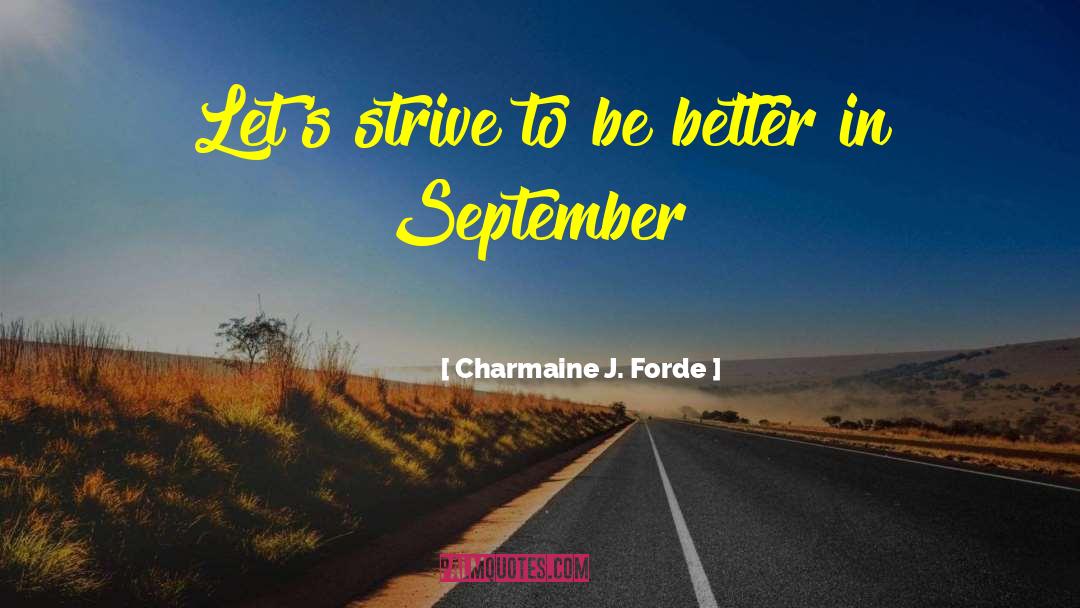 Charmaine J. Forde Quotes: Let's strive to be better